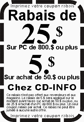 Imprimez votre coupon rabais de 25.$ / 5.$
pour l'achat de votre ordinateur chez CD-Info.
Disponible seulement chez Artisan2k.com